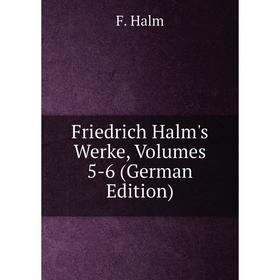 

Книга Friedrich Halm's Werke, Volumes 5-6 (German Edition)