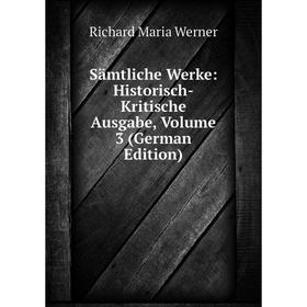 

Книга Sämtliche Werke: Historisch-Kritische Ausgabe, Volume 3 (German Edition)
