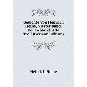 

Книга Gedichte Von Heinrich Heine, Vierter Band. Deutschland. Atta Troll (German Edition)