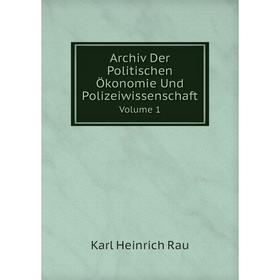 

Книга Archiv Der Politischen Ökonomie Und Polizeiwissenschaft. Volume 1