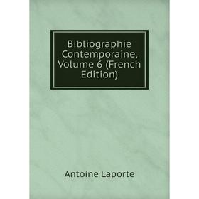 

Книга Bibliographie Contemporaine, Volume 6 (French Edition). Antoine Laporte