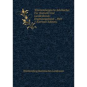 

Книга Württembergische Jahrbücher Für Statistik Und Landeskunde: Ergänzungsband., Part 1 (German Edition). Württemberg Statistisches Landesamt