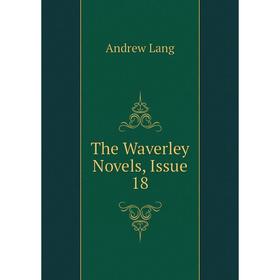 

Книга The Waverley Novels, Issue 18. Andrew Lang