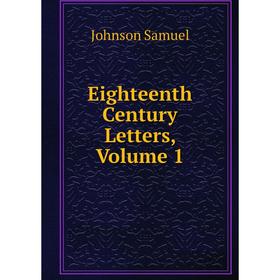 

Книга Eighteenth Century Letters, Volume 1. Johnson Samuel