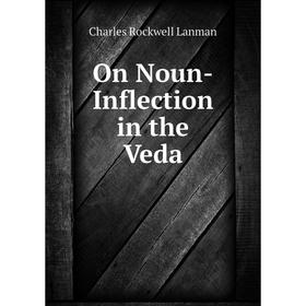 

Книга On Noun-Inflection in the Veda