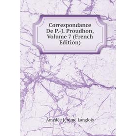 

Книга Correspondance De P.-J. Proudhon, Volume 7 (French Edition). Amédée Jérôme Langlois