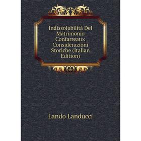 

Книга Indissolubilità Del Matrimonio Confarreato: Considerazioni Storiche (Italian Edition). Lando Landucci