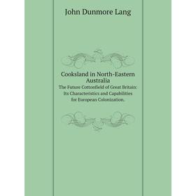 

Книга Cooksland in North-Eastern Australia. John Dunmore Lang