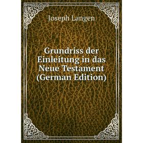 

Книга Grundriss der Einleitung in das Neue Testament (German Edition). Joseph Langen