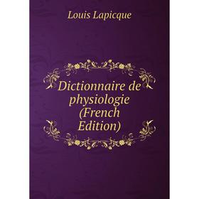 

Книга Dictionnaire de physiologie (French Edition). Louis Lapicque