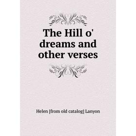 

Книга The Hill o' dreams and other verses. Helen [from old catalog] Lanyon