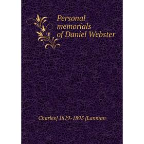 

Книга Personal memorials of Daniel Webster. Charles] 1819-1895 [Lanman