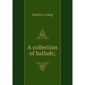 

Книга A collection of ballads; . Andrew Lang