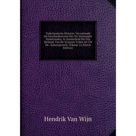 

Книга Vaderlandsche Historie: Vervattende De Geschiedenissen Der Nu Vereenigde Nederlanden, in Zonderheid Die Van Holland, Van De Vroegste Tyden Af: U