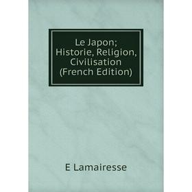 

Книга Le Japon; Historie, Religion, Civilisation