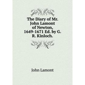 

Книга The Diary of Mr. John Lamont of Newton, 1649-1671 Ed. by G.R. Kinloch. John Lamont