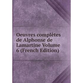 

Книга Oeuvres complètes de Alphonse de Lamartine Volume 6