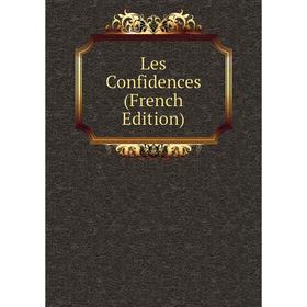 

Книга Les Confidences