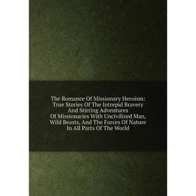 

Книга The Romance Of Missionary Heroism