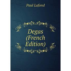 

Книга Degas (French Edition). Paul Lafond