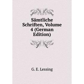 

Книга Sämtliche Schriften, Volume 4 (German Edition). Gotthold Ephraim Lessing
