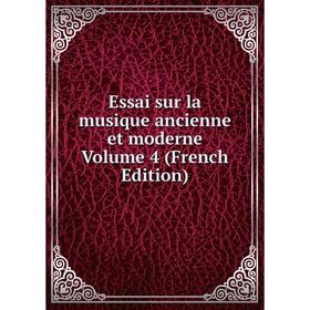 

Книга Essai sur la musique ancienne et moderne Volume 4 (French Edition)