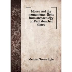 

Книга Moses and the monuments: light from archaeology on Pentateuchal times