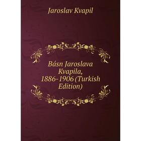 

Книга Básn Jaroslava Kvapila, 1886-1906 (Turkish Edition). Jaroslav Kvapil