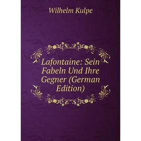 

Книга Lafontaine: Sein Fabeln Und Ihre Gegner
