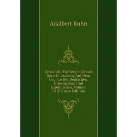 

Книга Zeitschrift Für Vergleichende Sprachforschung Auf Dem Gebiete Des Deutschen, Griechischen Und Lateinischen, Volume 10 (German Edition). Adalbert