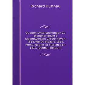 

Книга Quellen-Untersuchungen Zu Stendhal-Beyle'S Jugendwerken: Vie De Haydn. 1814. Vie De Mozart. 1814. Rome, Naples Et Florence En 1817