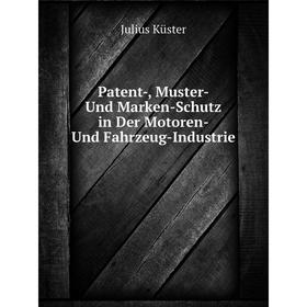 

Книга Patent, Muster- Und Marken-Schutz in Der Motoren- Und Fahrzeug-Industrie