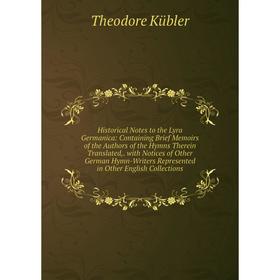 

Книга Historical Notes to the Lyra Germanica