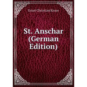 

Книга St. Anschar (German Edition). Ernst Christian Kruse