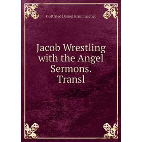

Книга Jacob Wrestling with the Angel Sermons. Transl. Gottfried Daniel Krummacher