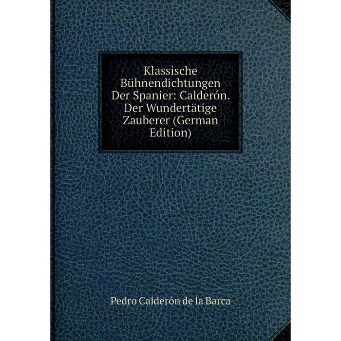 фото Книга klassische bühnendichtungen der spanier: calderón. der wundertätige zauberer nobel press