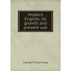 

Книга Modern English, its growth and present use