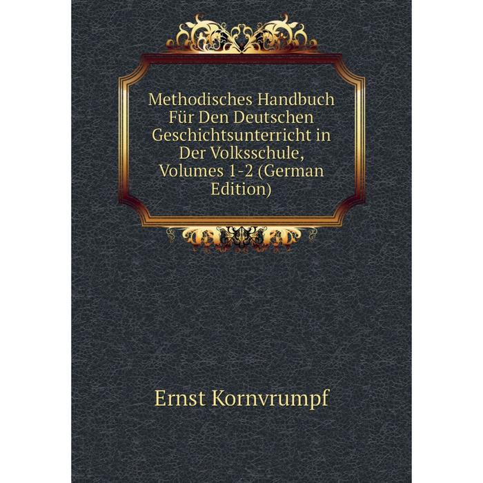 фото Книга methodisches handbuch für den deutschen geschichtsunterricht in der volksschule, volumes 1-2 nobel press