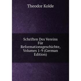 

Книга Schriften Des Vereins Für Reformationsgeschichte, Volumes 1-9 (German Edition). Theodor Kolde