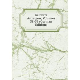 

Книга Gelehrte Anzeigen, Volumes 38-39 (German Edition)