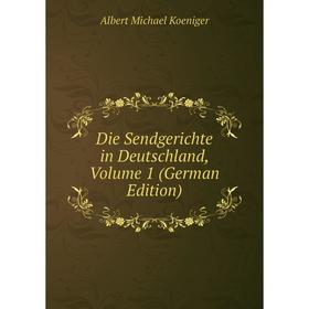 

Книга Die Sendgerichte in Deutschland, Volume 1 (German Edition). Albert Michael Koeniger