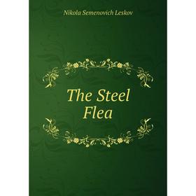 

Книга The Steel Flea. Nikola Semenovich Leskov