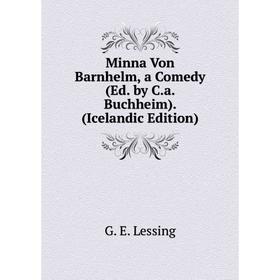 

Книга Minna Von Barnhelm, a Comedy (Ed by Ca Buchheim) (Icelandic Edition)