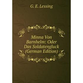 

Книга Minna Von Barnhelm: Oder Das Soldatengluck
