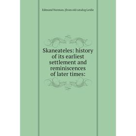 

Книга Skaneateles: history of its earliest settlement and reminiscences of later times:. Edmund Norman. [from old catalog Leslie
