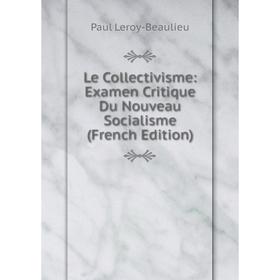 

Книга Le Collectivisme: Examen Critique Du Nouveau Socialisme