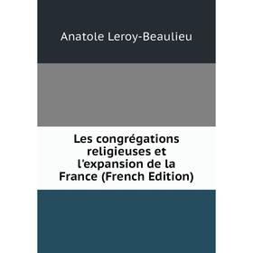 

Книга Les congrégations religieuses et l'expansion de la France