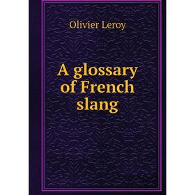 

Книга A glossary of French slang. Olivier Leroy