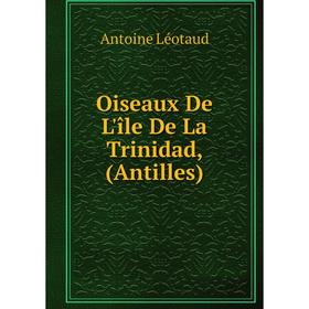 

Книга Oiseaux De L'île De La Trinidad, (Antilles)