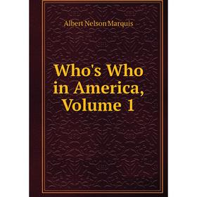 

Книга Who's Who in America, Volume 1. Albert Nelson Marquis